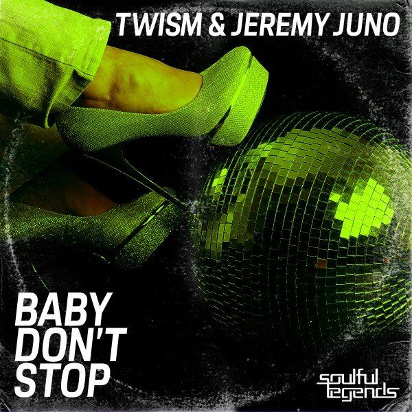 Twism & Jeremy Juno - Baby Don't Stop / Soulful Legends
