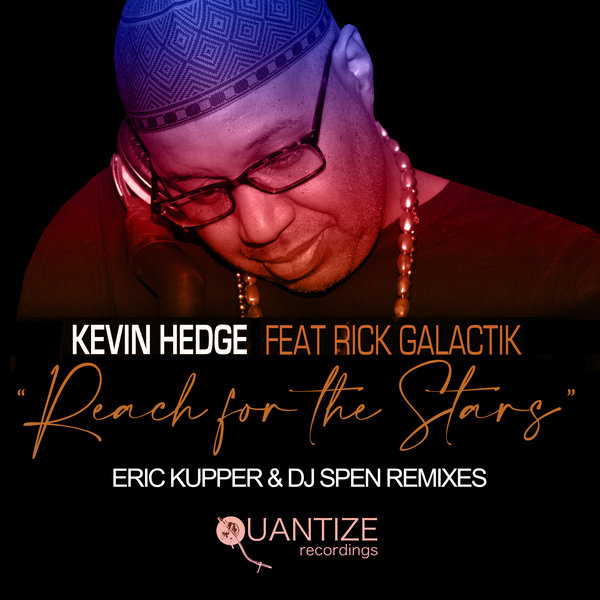Kevin Hedge (Blaze) feat. Rick Galactik - Reach For The Stars (The Eric Kupper & DJ Spen Remix) / Quantize Recordings