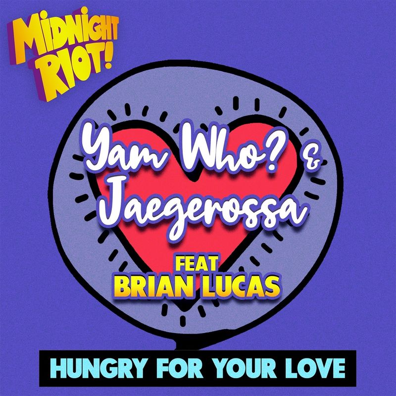 Yam Who? & Jaegerossa ft Brian Lucas - Hungry for Your Love / Midnight Riot