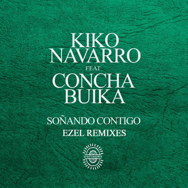 Kiko Navarro feat. Concha Buika - Soñando Contigo (Ezel Remixes) / Afroterraneo Music