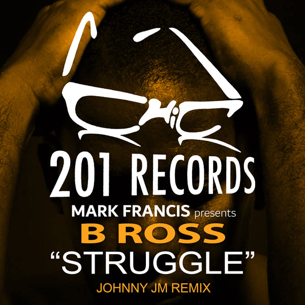 B Ross - Struggle (Johnny JM Remix) / 201 Records