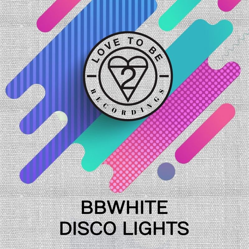 BBwhite - Disco Lights / Love To Be Recordings