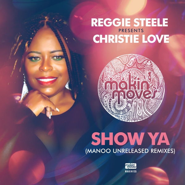 Reggie Steele presents Christie Love - Show Ya (Manoo Unreleased Remixes) / Makin Moves