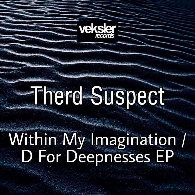Therd Suspect - Within My Imagination / D For Deepnesses EP / Veksler Records