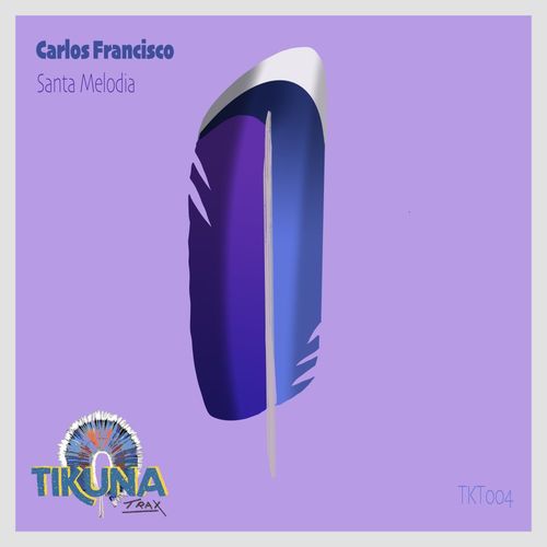 Carlos Francisco - Santa Melodia / Tikuna Trax