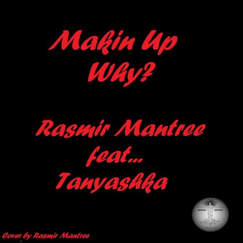 Rasmir Mantree ft Tanyashka - Makin Up, Why? / Mantree Recordings