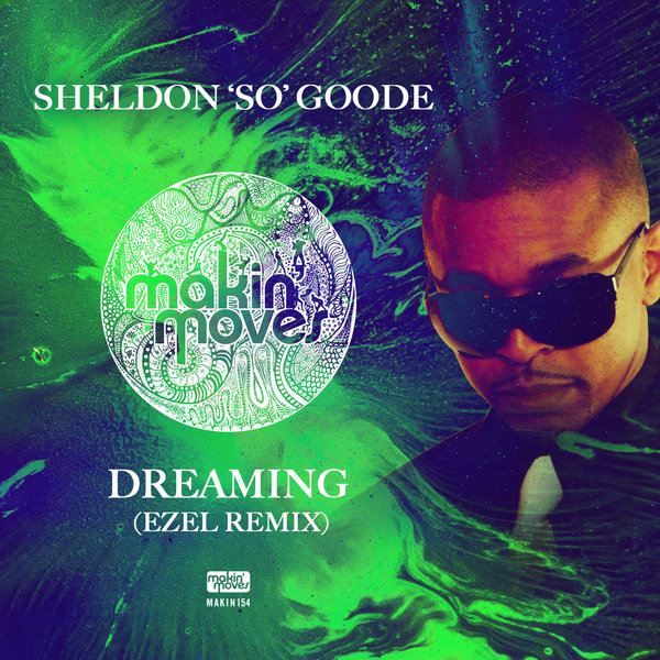 Sheldon 'So' Goode - Dreaming (Ezel Remixes) / Makin Moves