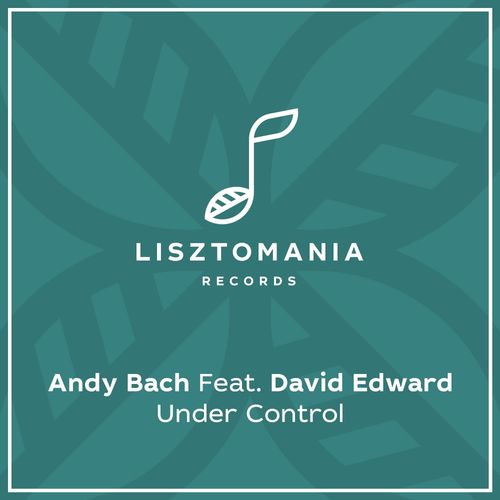 Andy Bach ft David Edward - Under Control / Lisztomania Records