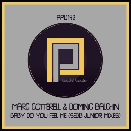 Marc Cotterell & Dominic Balchin - Baby Do You Feel Me / Plastik People Digital