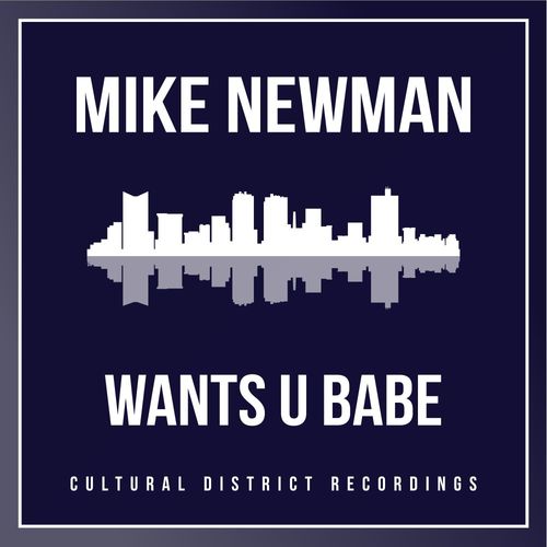 Mike Newman - Wants U Babe / Cultural District Recordings