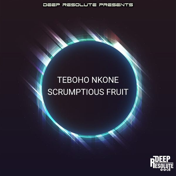Teboho Nkone - Scumptious Fruit / Deep Resolute (PTY) LTD