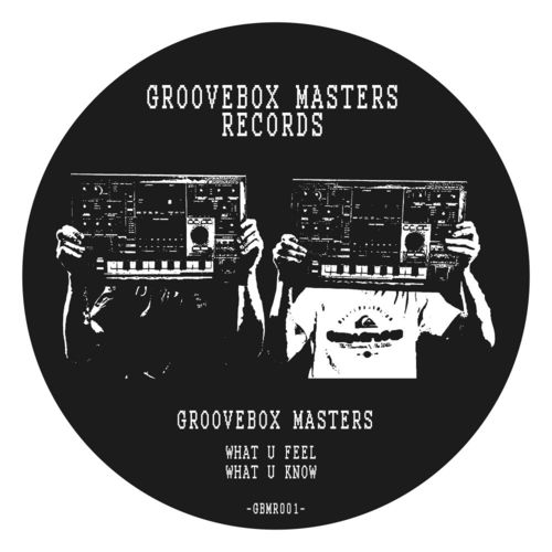 Groovebox Masters - What U Feel / Groovebox Masters Records