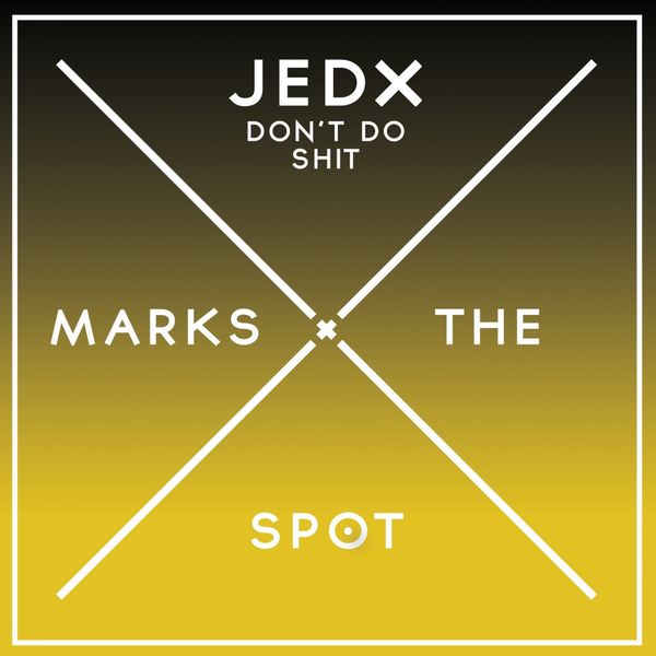 JedX - Don't Do Shit / Music Marks The Spot