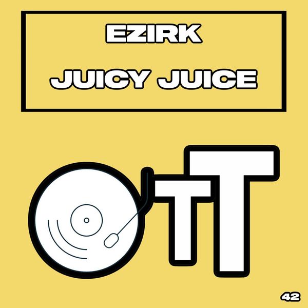 Ezirk - Juicy Juice / Over The Top