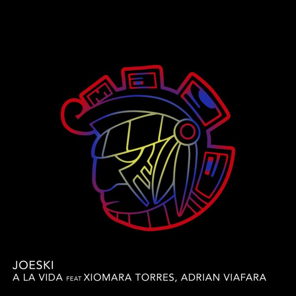 Joeski - A La Vida Ft Xiomara, Adrian ViaFara / Maya Records