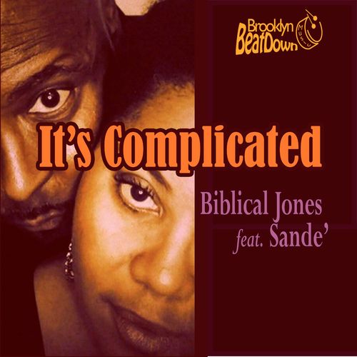 Biblical Jones ft Sande' - It's Complicated / Brooklyn BeatDown Music