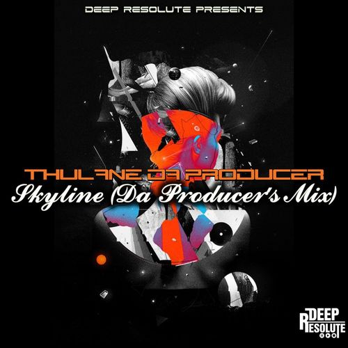 Thulane Da Producer - Skyline (Da Producer's Mix) / Deep Resolute (PTY) LTD