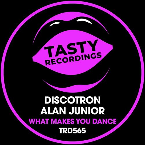 Alan Junior & Discotron - What Makes You Dance / Tasty Recordings