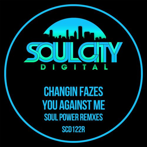 Changin Fazes - You Against Me (Soul Power Remixes) / Soul City Digital