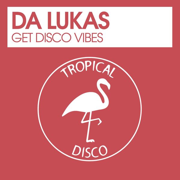 Da Lukas - Get Disco Vibes / Tropical Disco Records