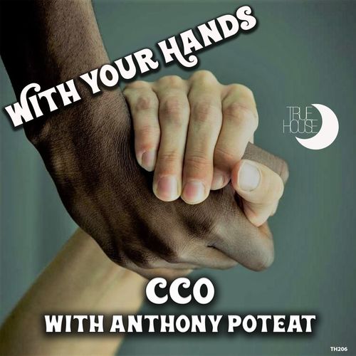 CCO with Anthony Poteat - With Your Hands / True House LA