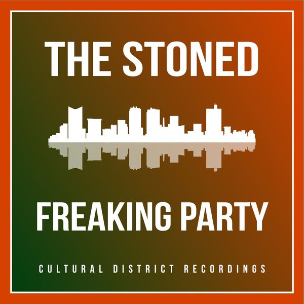 The Stoned - Freaking Party / Cultural District Recordings