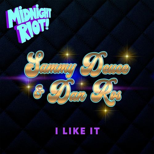 Sammy Deuce & DAN:ROS - I Like It / Midnight Riot
