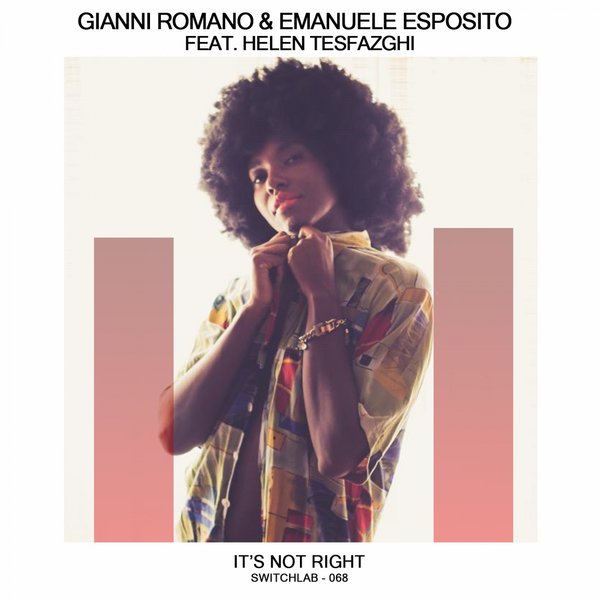 Gianni Romano & Emanuele Esposito feat. Helen Tesfazghi - It's Not Right / Switchlab