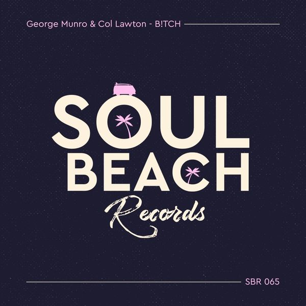 George Munro & Col Lawton - B!TCH / Soul Beach Records