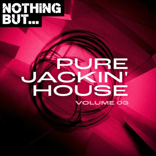 VA - Nothing But... Pure Jackin' House, Vol. 03 / Nothing But