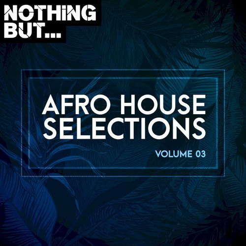 VA - Nothing But... Afro House Selections, Vol. 03 / Nothing But