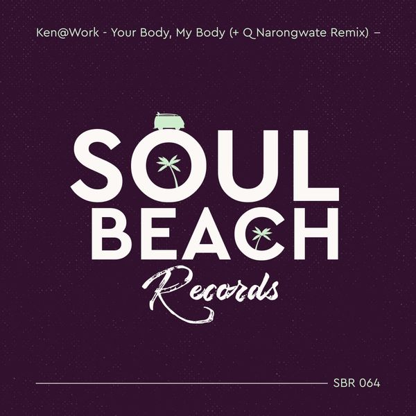Ken@Work - Your Body, My Body / Soul Beach Records