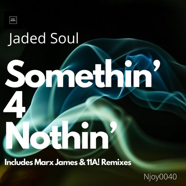 Jaded Soul - Somthin' 4 Nothin' / Njoy Music