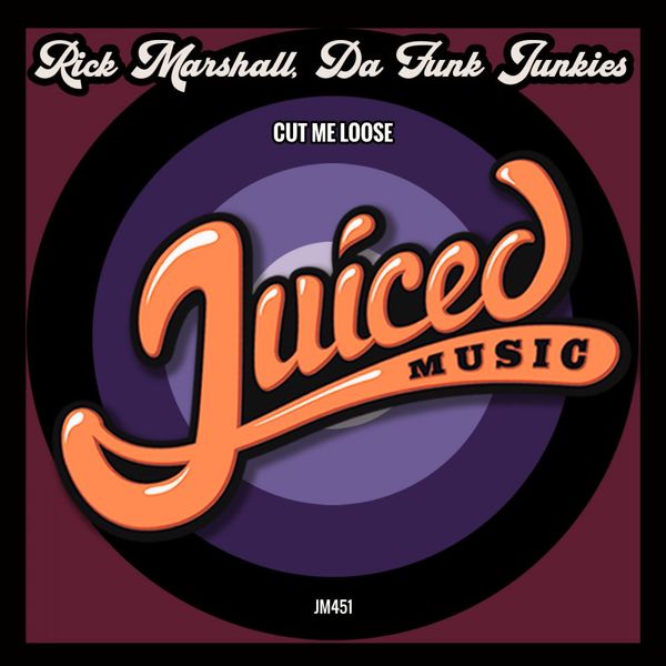 Rick Marshall & Da Funk Junkies - Cut Me Loose / Juiced Music