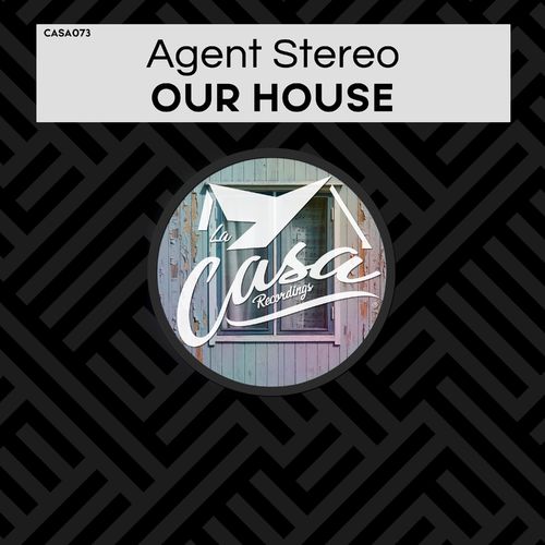Agent Stereo - Our House / La Casa Recordings