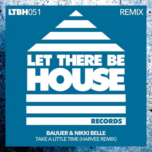 Bauuer & Nikki Belle - Take A Little Time (Harvee Remix) / Let There Be House Records