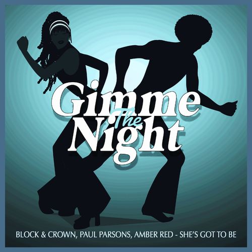 Block & Crown, Paul Parsons, Amber Red - She's Got To Be (Nu Disco Club Mix) / Gimme The Night