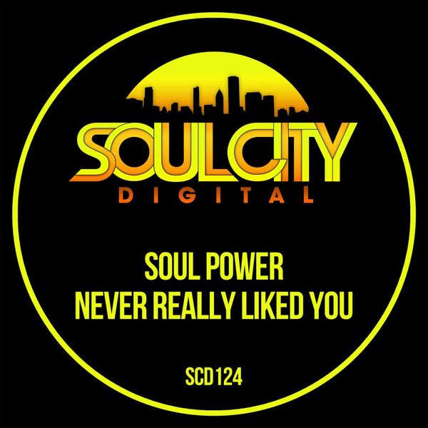 Soul Power - Never Really Liked You / Soul City Digital