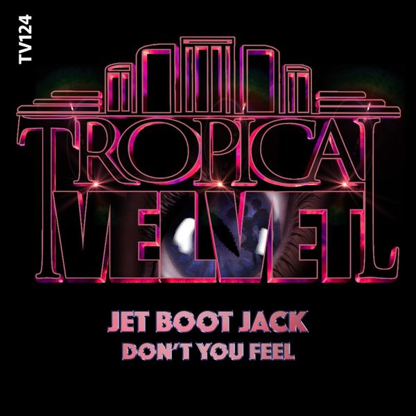 Jet Boot Jack - Don't You Feel / Tropical Velvet