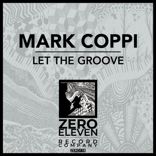 Mark Coppi - Let The Groove / Zero Eleven Record Company