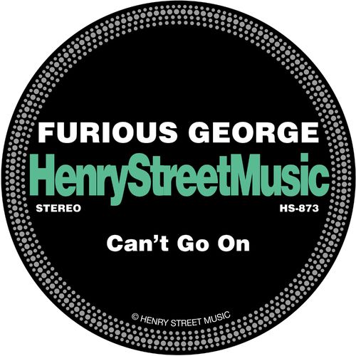 Furious George - Can't Go On / Henry Street Music