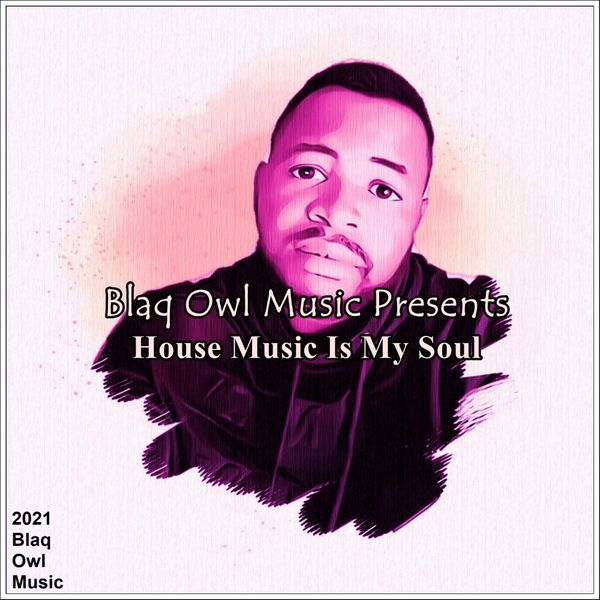 Blaq Owl - House Music Is My Soul / Blaq Owl Music