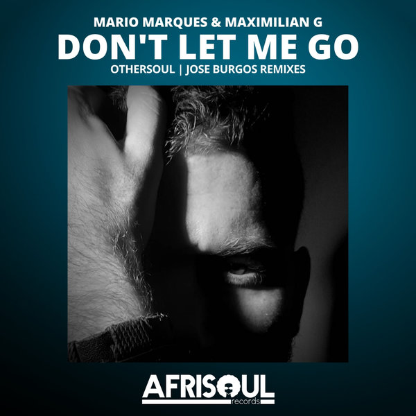 Mario Marques & Maximilian G - Don't Let Me Go (Remixes) / AfriSoul Records