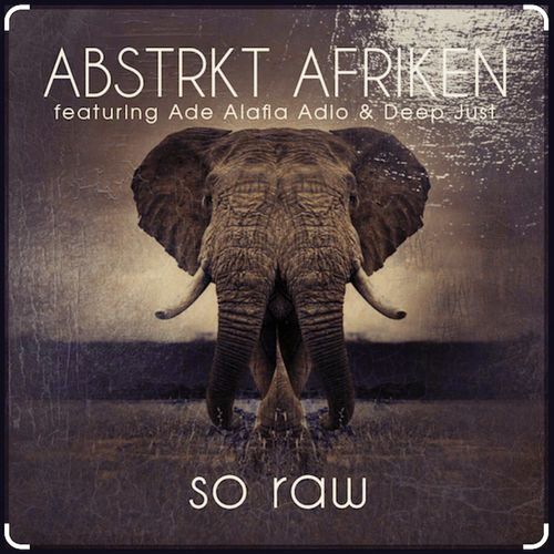 ABSTRKT AFRIKEN, Ade Alafia Adio, Deep Just - So Raw / Open Bar Music