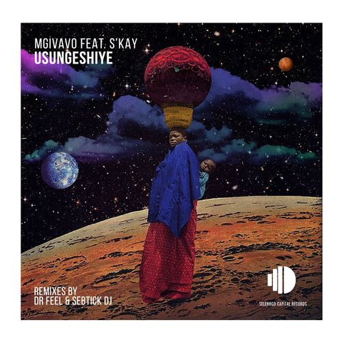Mgivavo Da DJ - Usungeshiye (feat. S'kay) / Selebogo Capital Records