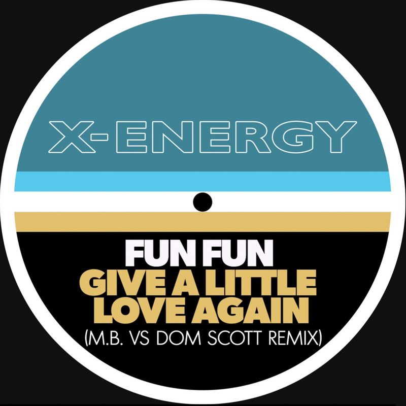 Fun Fun - Give a Little Love Again (M.B. VS Dom Scott Remix) / X-Energy
