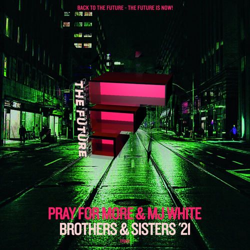 Pray For More & MJ White - Brothers & Sisters '21 / The FUTURE Digital