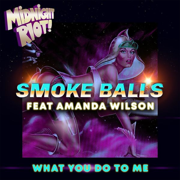 Smoke Balls ft Amanda Wilson - What You Do to Me / Midnight Riot