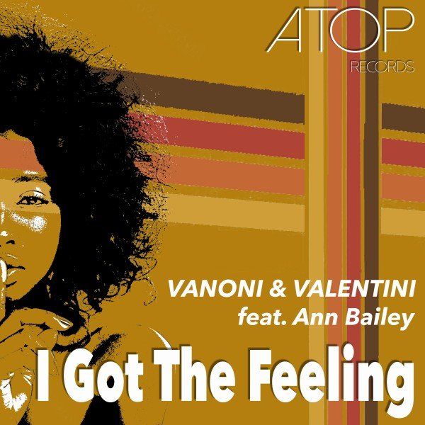 Vanoni & Valentin ft Ann Bailey - I Got the Feeling / Atop Records
