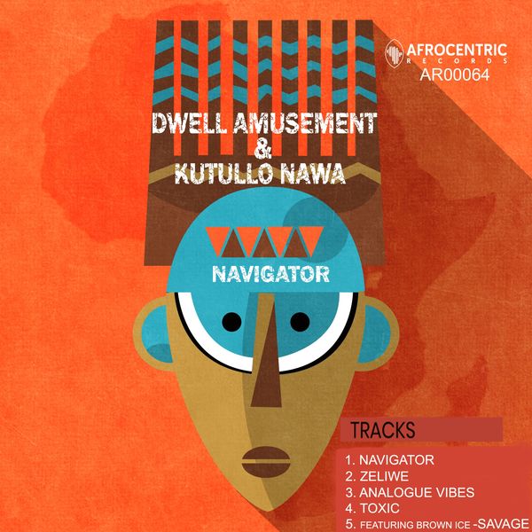 Dwell Amusement & Kutullo Nawa - Navigator / Afrocentric Records